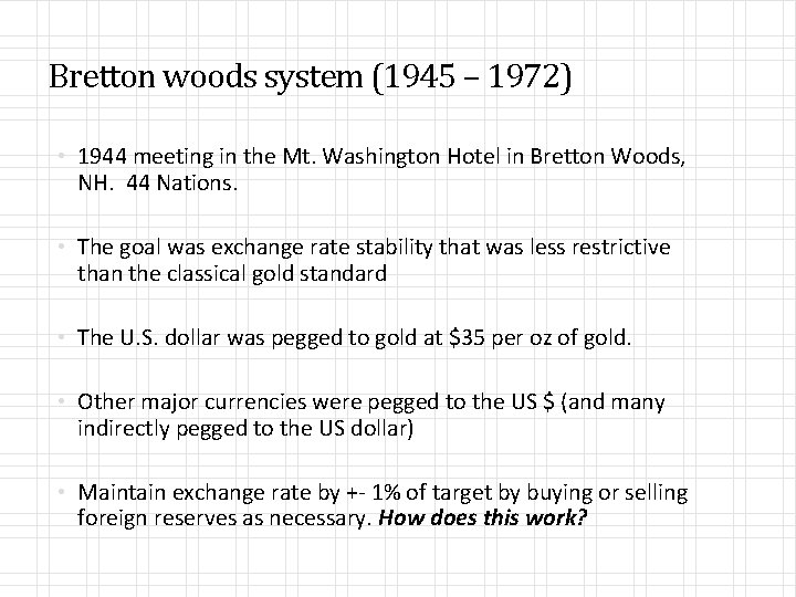 Bretton woods system (1945 – 1972) • 1944 meeting in the Mt. Washington Hotel
