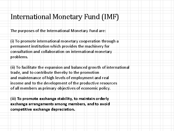 International Monetary Fund (IMF) The purposes of the International Monetary Fund are: (i) To