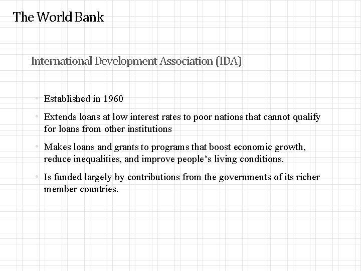 The World Bank International Development Association (IDA) • Established in 1960 • Extends loans