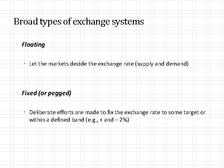 Broad types of exchange systems • Floating • Let the markets decide the exchange