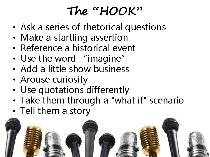 The “HOOK” • • • Ask a series of rhetorical questions Make a startling