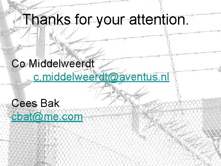 Thanks for your attention. Co Middelweerdt c. middelweerdt@aventus. nl Cees Bak cbat@me. com 