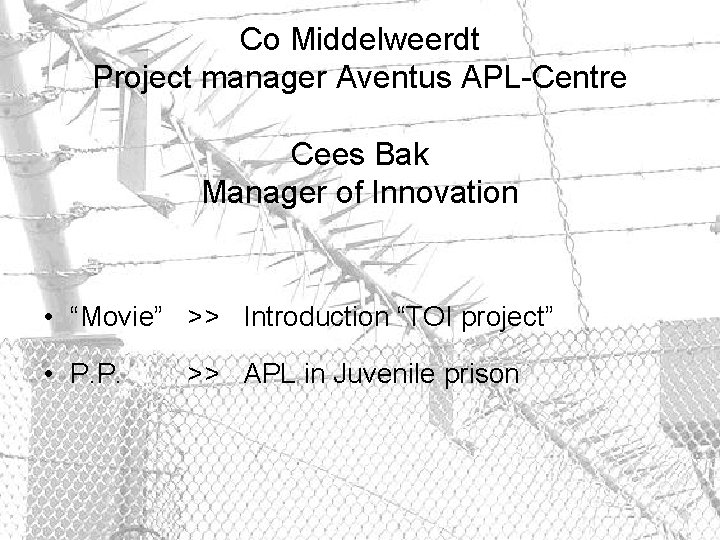 Co Middelweerdt Project manager Aventus APL-Centre Cees Bak Manager of Innovation • “Movie” >>