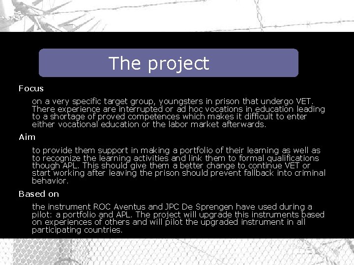The project Focus on a very specific target group, youngsters in prison that undergo