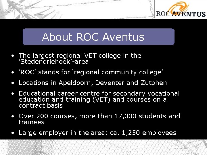 About ROC Aventus • The largest regional VET college in the ‘Stedendriehoek’-area • ‘ROC’