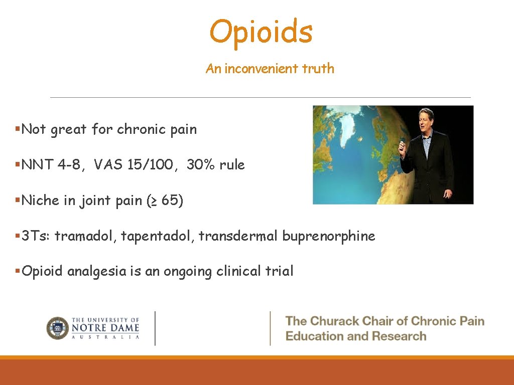 Opioids An inconvenient truth §Not great for chronic pain §NNT 4 -8, VAS 15/100,