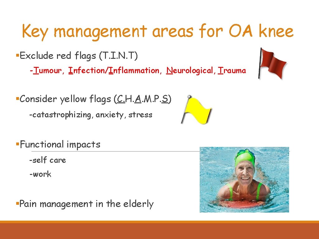 Key management areas for OA knee §Exclude red flags (T. I. N. T) -Tumour,