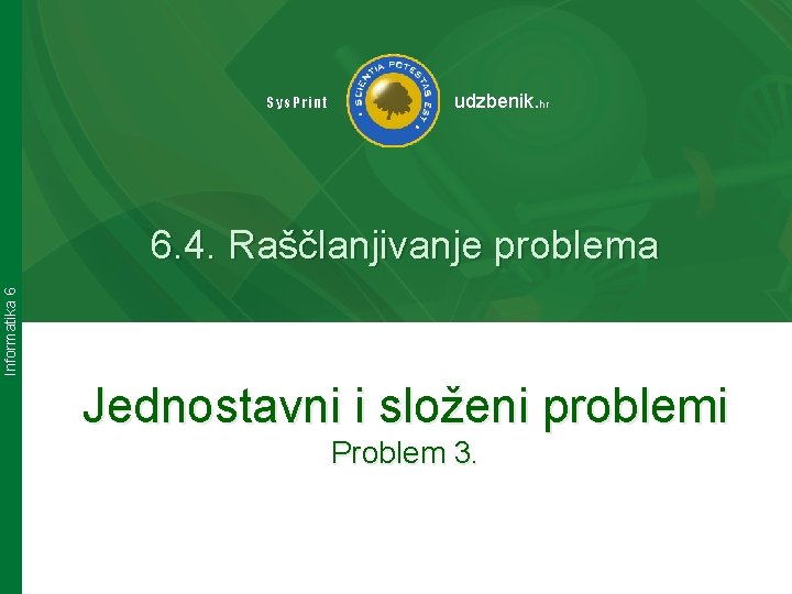 Sys. Print udzbenik. hr Informatika 6 6. 4. Raščlanjivanje problema Jednostavni i složeni problemi