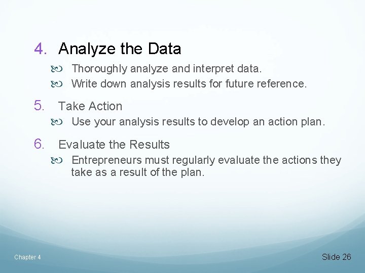 4. Analyze the Data Thoroughly analyze and interpret data. Write down analysis results for