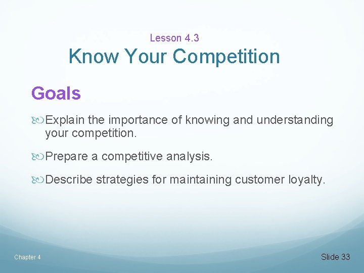 Lesson 4. 3 Know Your Competition Goals Explain the importance of knowing and understanding