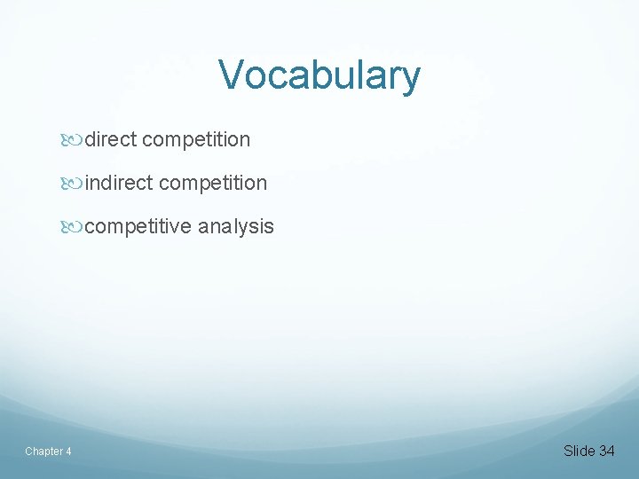 Vocabulary direct competition indirect competition competitive analysis Chapter 4 Slide 34 