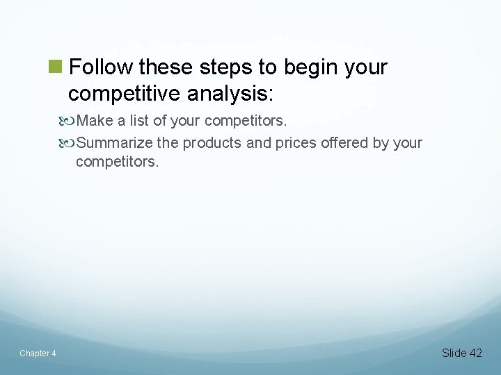 n Follow these steps to begin your competitive analysis: Make a list of your