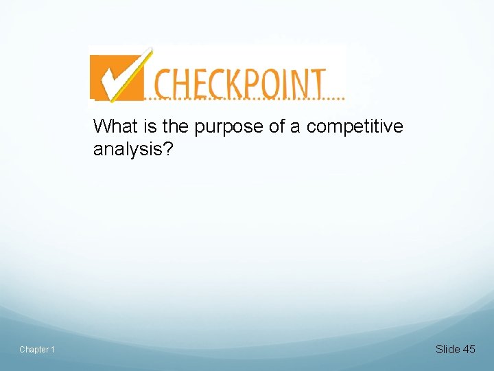 What is the purpose of a competitive analysis? Chapter 1 Slide 45 