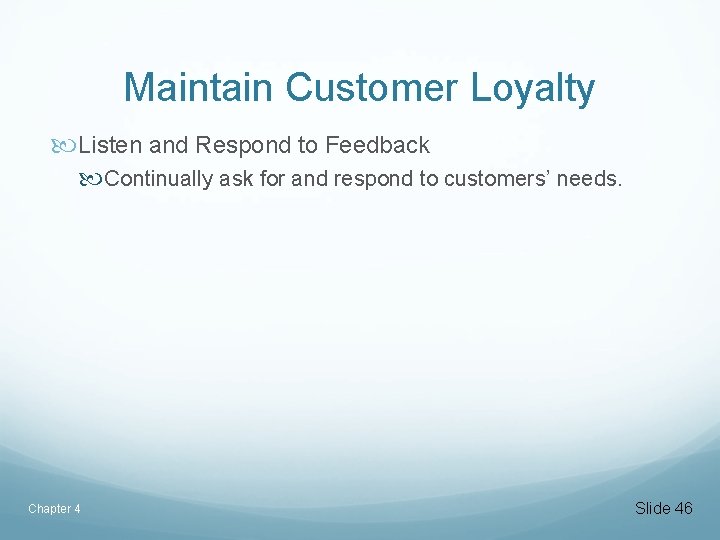 Maintain Customer Loyalty Listen and Respond to Feedback Continually ask for and respond to