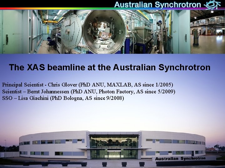 The XAS beamline at the Australian Synchrotron Principal Scientist - Chris Glover (Ph. D
