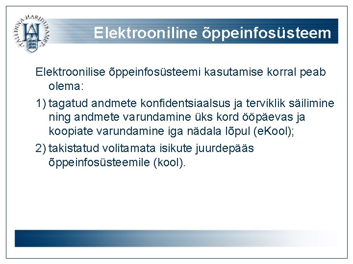 Elektrooniline õppeinfosüsteem Elektroonilise õppeinfosüsteemi kasutamise korral peab olema: 1) tagatud andmete konfidentsiaalsus ja terviklik