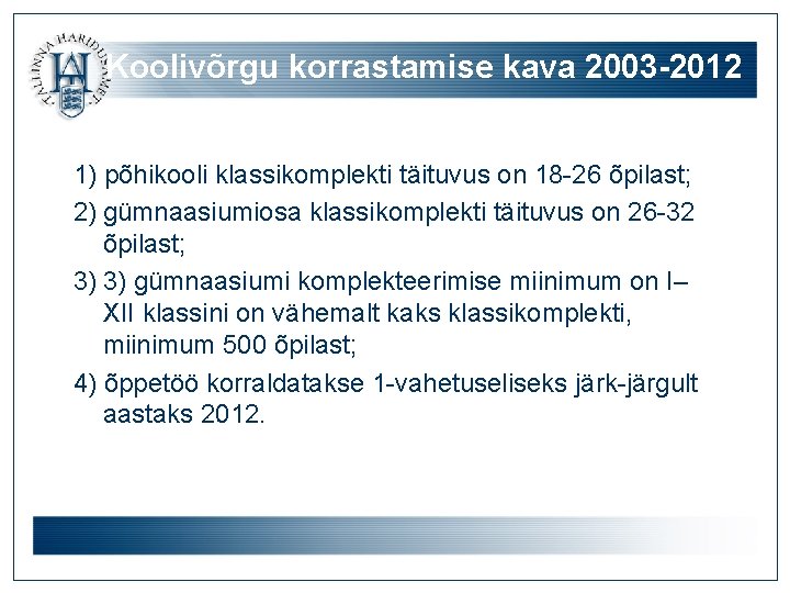 Koolivõrgu korrastamise kava 2003 -2012 1) põhikooli klassikomplekti täituvus on 18 -26 õpilast; 2)