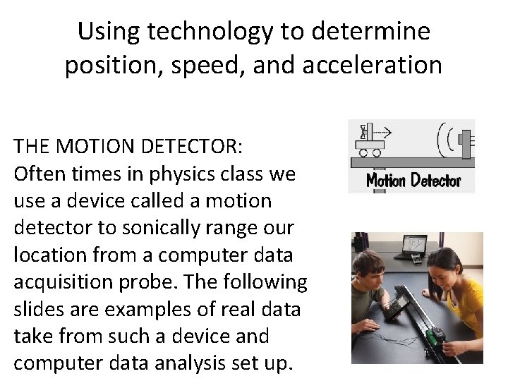 Using technology to determine position, speed, and acceleration THE MOTION DETECTOR: Often times in
