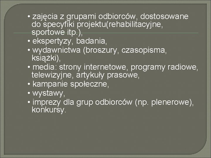  • zajęcia z grupami odbiorców, dostosowane do specyfiki projektu(rehabilitacyjne, sportowe itp. ), •