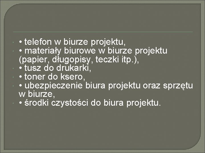  • telefon w biurze projektu, • materiały biurowe w biurze projektu (papier, długopisy,