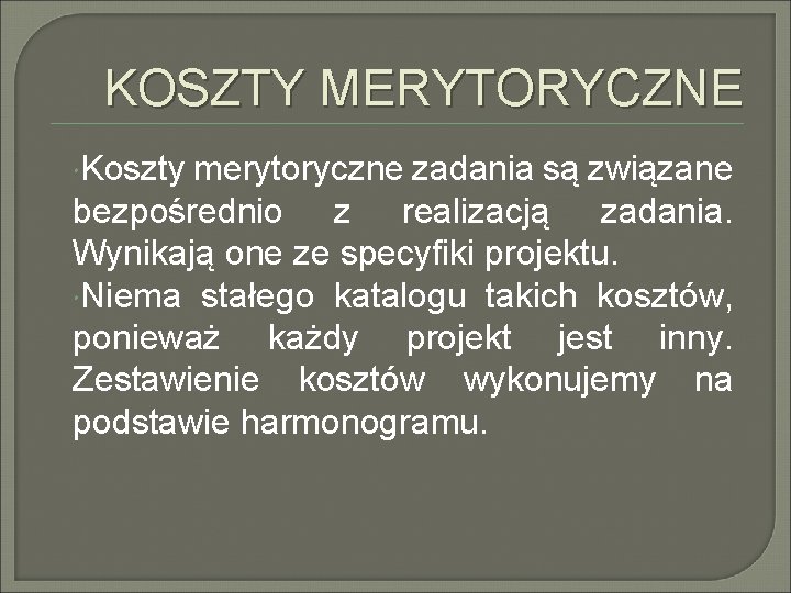 KOSZTY MERYTORYCZNE Koszty merytoryczne zadania są związane bezpośrednio z realizacją zadania. Wynikają one ze