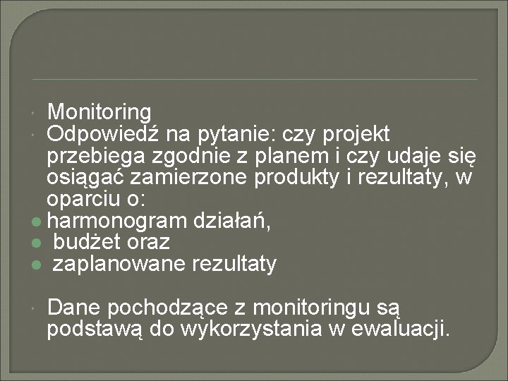 Monitoring Odpowiedź na pytanie: czy projekt przebiega zgodnie z planem i czy udaje się