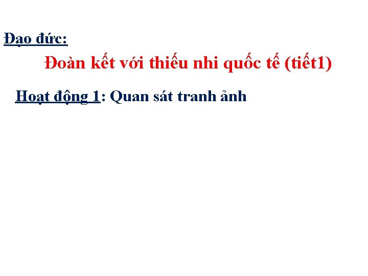 Đạo đức: Đoàn kết với thiếu nhi quốc tế (tiết 1) Hoạt động 1: