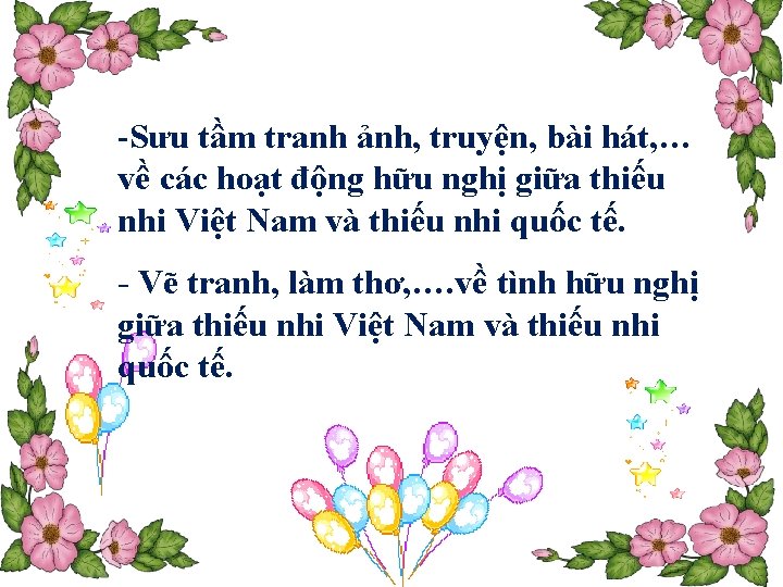 -Sưu tầm tranh ảnh, truyện, bài hát, … về các hoạt động hữu nghị