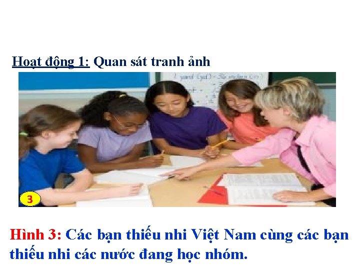 Hoạt động 1: Quan sát tranh ảnh 3 Hình 3: Các bạn thiếu nhi