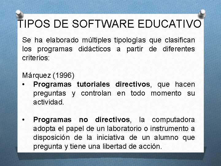 TIPOS DE SOFTWARE EDUCATIVO Se ha elaborado múltiples tipologías que clasifican los programas didácticos