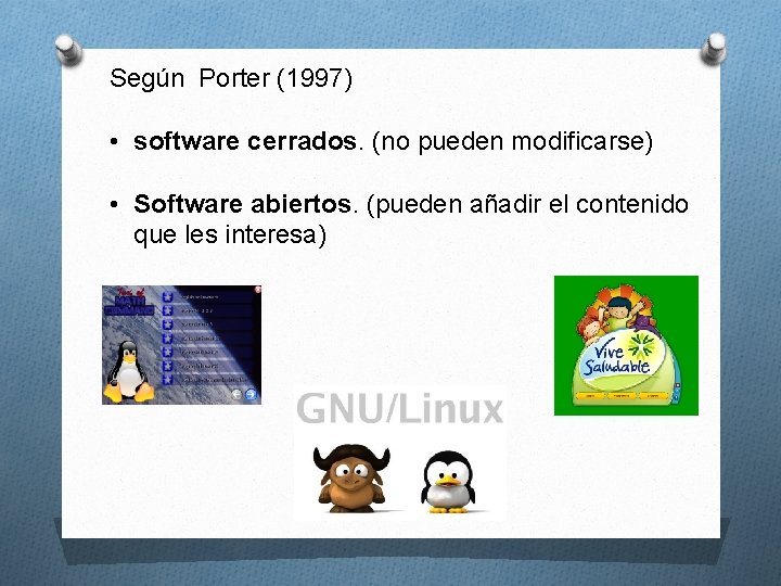 Según Porter (1997) • software cerrados. (no pueden modificarse) • Software abiertos. (pueden añadir