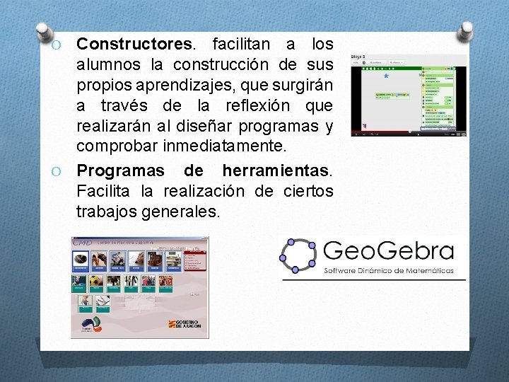 Constructores. facilitan a los alumnos la construcción de sus propios aprendizajes, que surgirán a