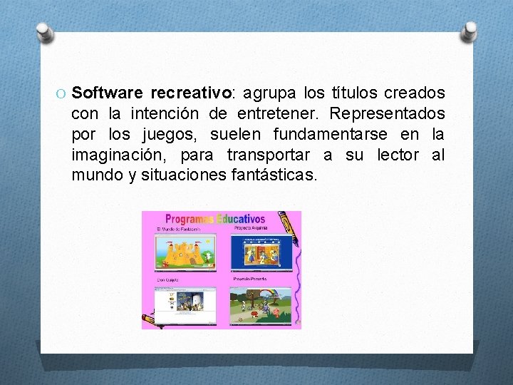 O Software recreativo: agrupa los títulos creados con la intención de entretener. Representados por