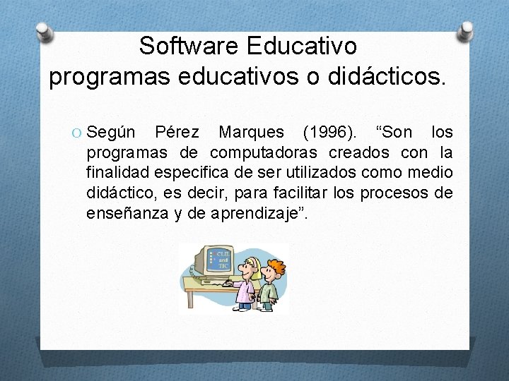 Software Educativo programas educativos o didácticos. O Según Pérez Marques (1996). “Son los programas