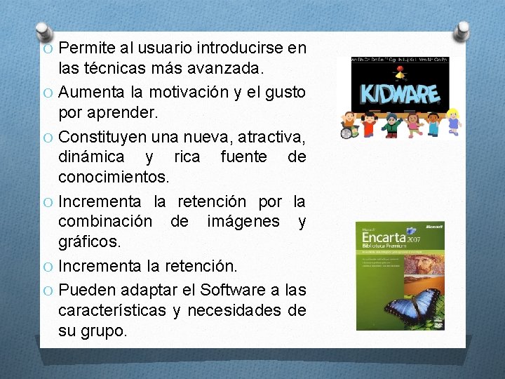 O Permite al usuario introducirse en las técnicas más avanzada. O Aumenta la motivación