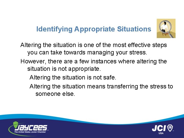 Identifying Appropriate Situations Altering the situation is one of the most effective steps you