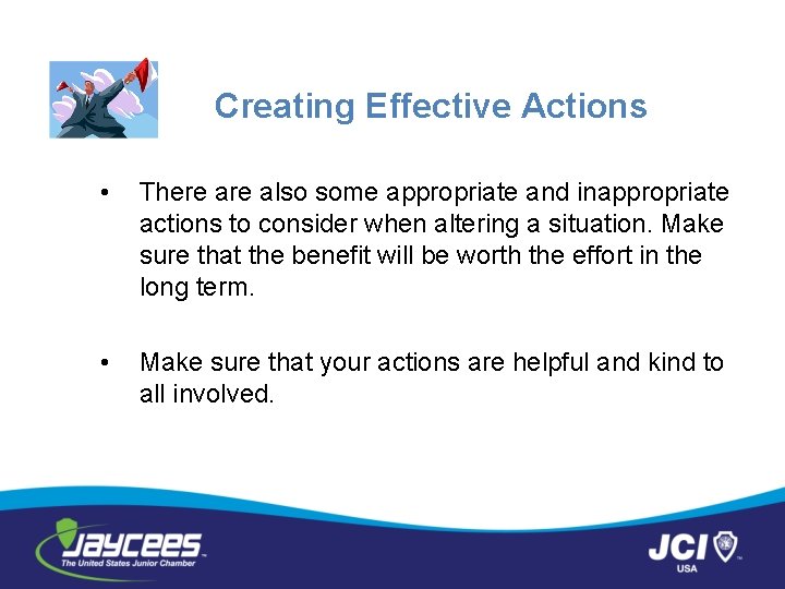 Creating Effective Actions • There also some appropriate and inappropriate actions to consider when