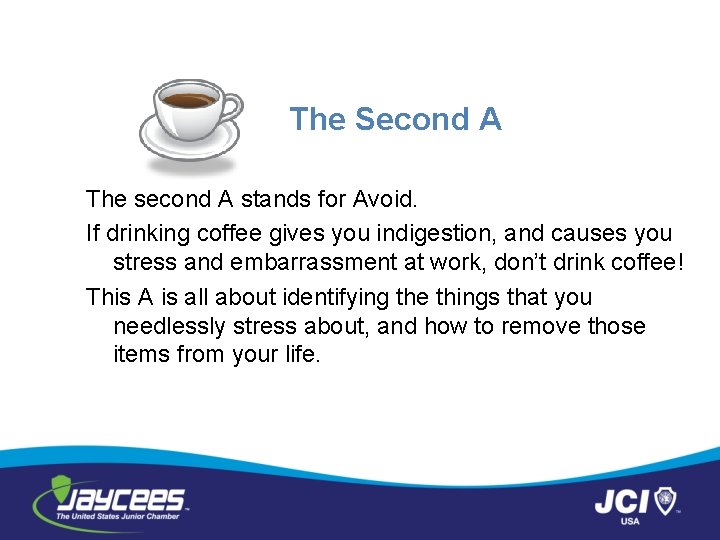 The Second A The second A stands for Avoid. If drinking coffee gives you