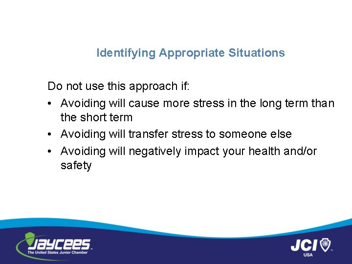 Identifying Appropriate Situations Do not use this approach if: • Avoiding will cause more