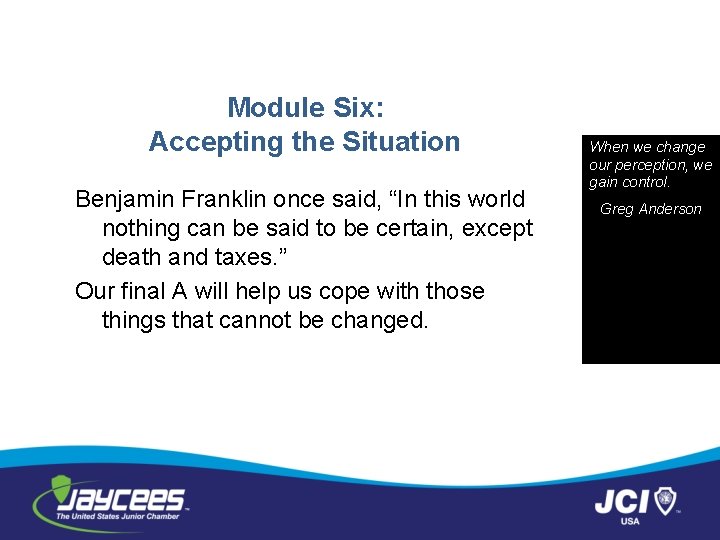 Module Six: Accepting the Situation Benjamin Franklin once said, “In this world nothing can