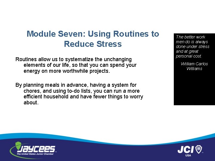 Module Seven: Using Routines to Reduce Stress Routines allow us to systematize the unchanging