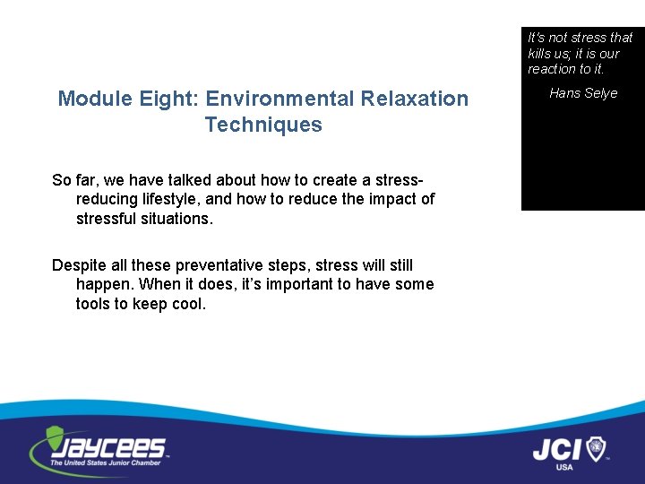 It's not stress that kills us; it is our reaction to it. Module Eight: