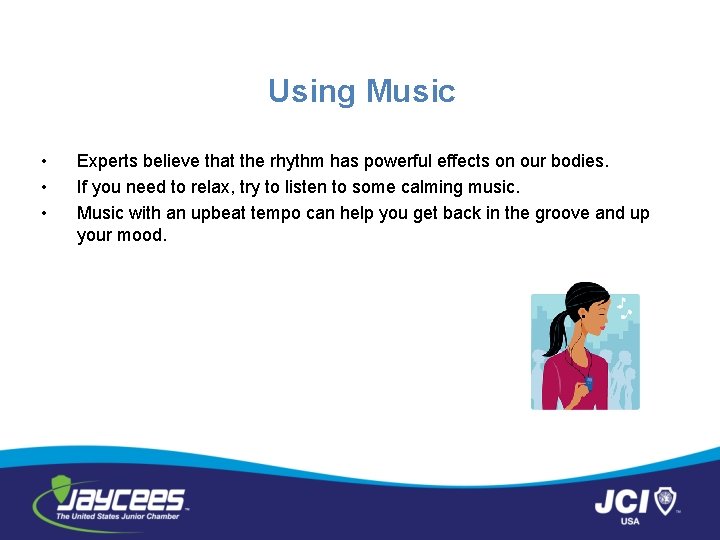 Using Music • • • Experts believe that the rhythm has powerful effects on
