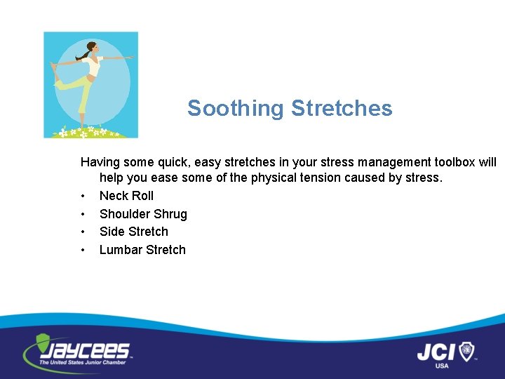 Soothing Stretches Having some quick, easy stretches in your stress management toolbox will help