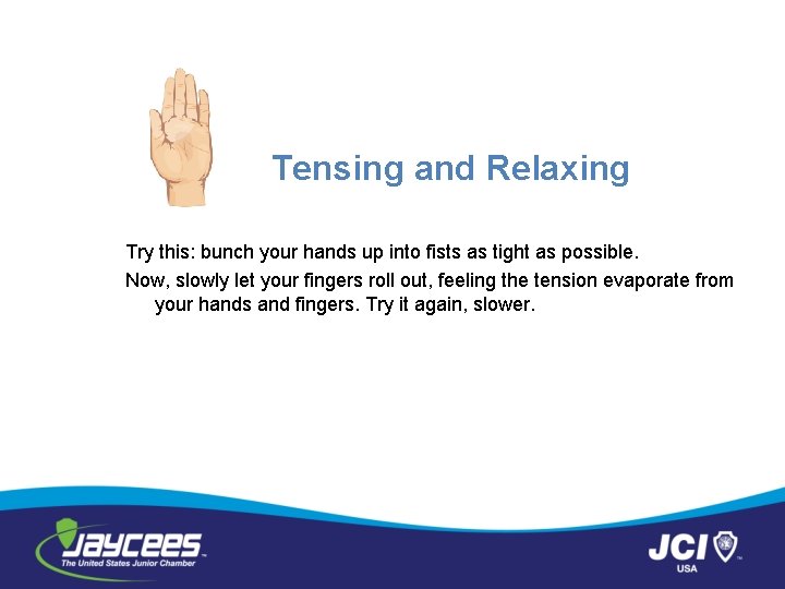 Tensing and Relaxing Try this: bunch your hands up into fists as tight as