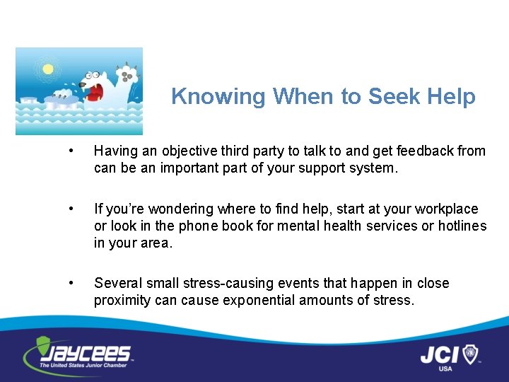 Knowing When to Seek Help • Having an objective third party to talk to
