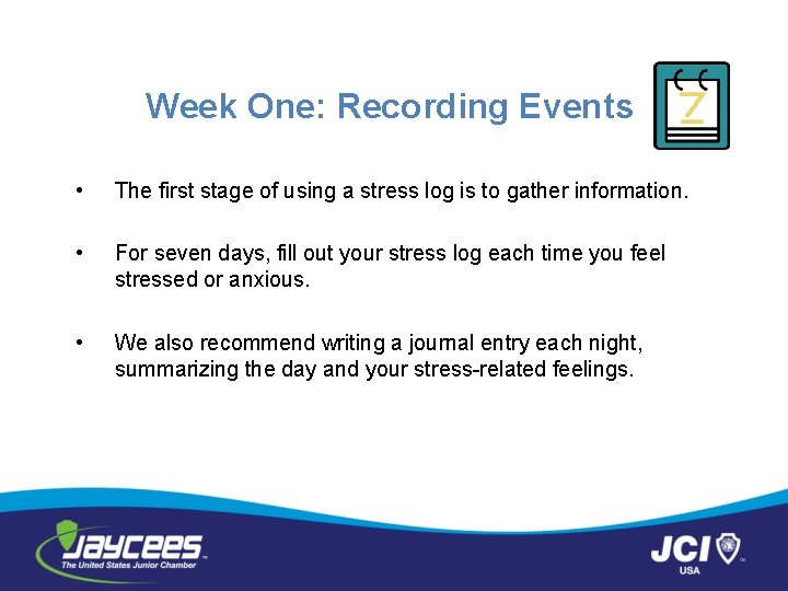 Week One: Recording Events • The first stage of using a stress log is