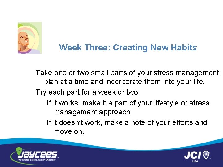 Week Three: Creating New Habits Take one or two small parts of your stress