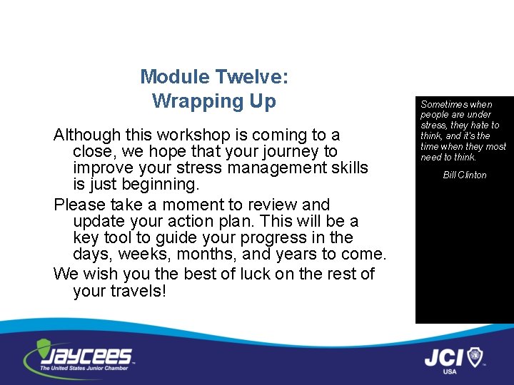 Module Twelve: Wrapping Up Although this workshop is coming to a close, we hope