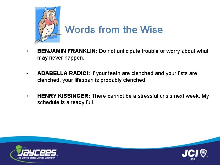 Words from the Wise • BENJAMIN FRANKLIN: Do not anticipate trouble or worry about
